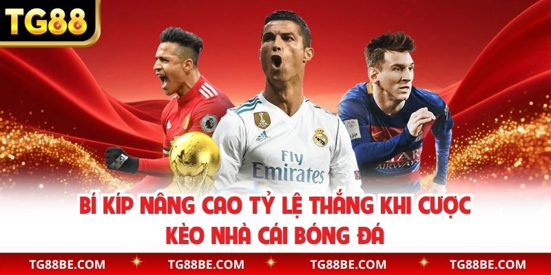 Bí kíp nâng cao tỷ lệ thắng khi cược kèo nhà cái bóng đá