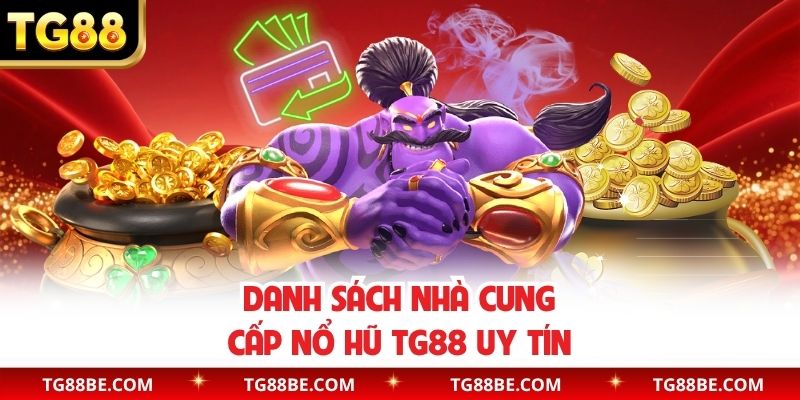 Danh sách nhà cung cấp nổ hũ TG88 uy tín