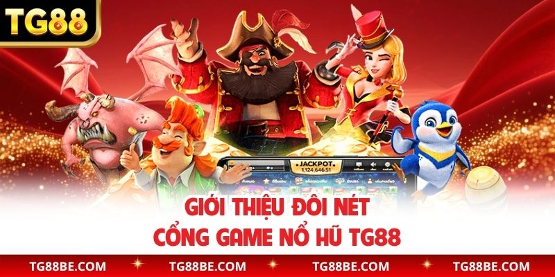 Giới thiệu đôi nét cổng game nổ hũ TG88