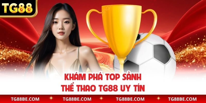 Khám phá top sảnh thể thao TG88 uy tín