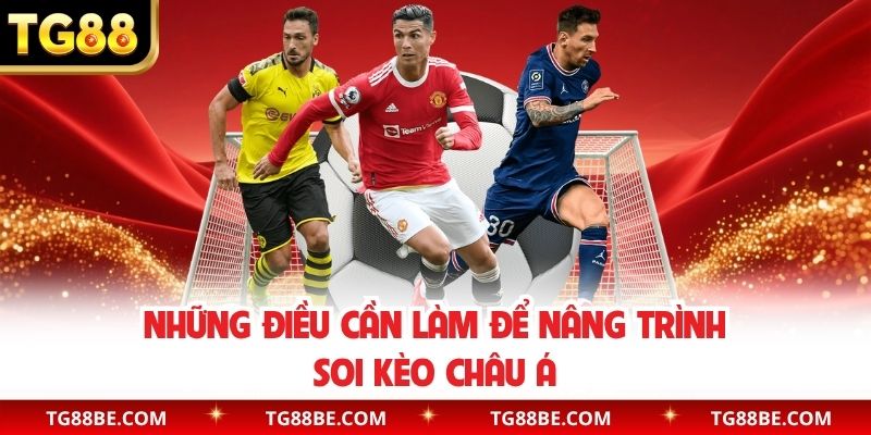Những điều cần làm để nâng trình soi kèo châu Á